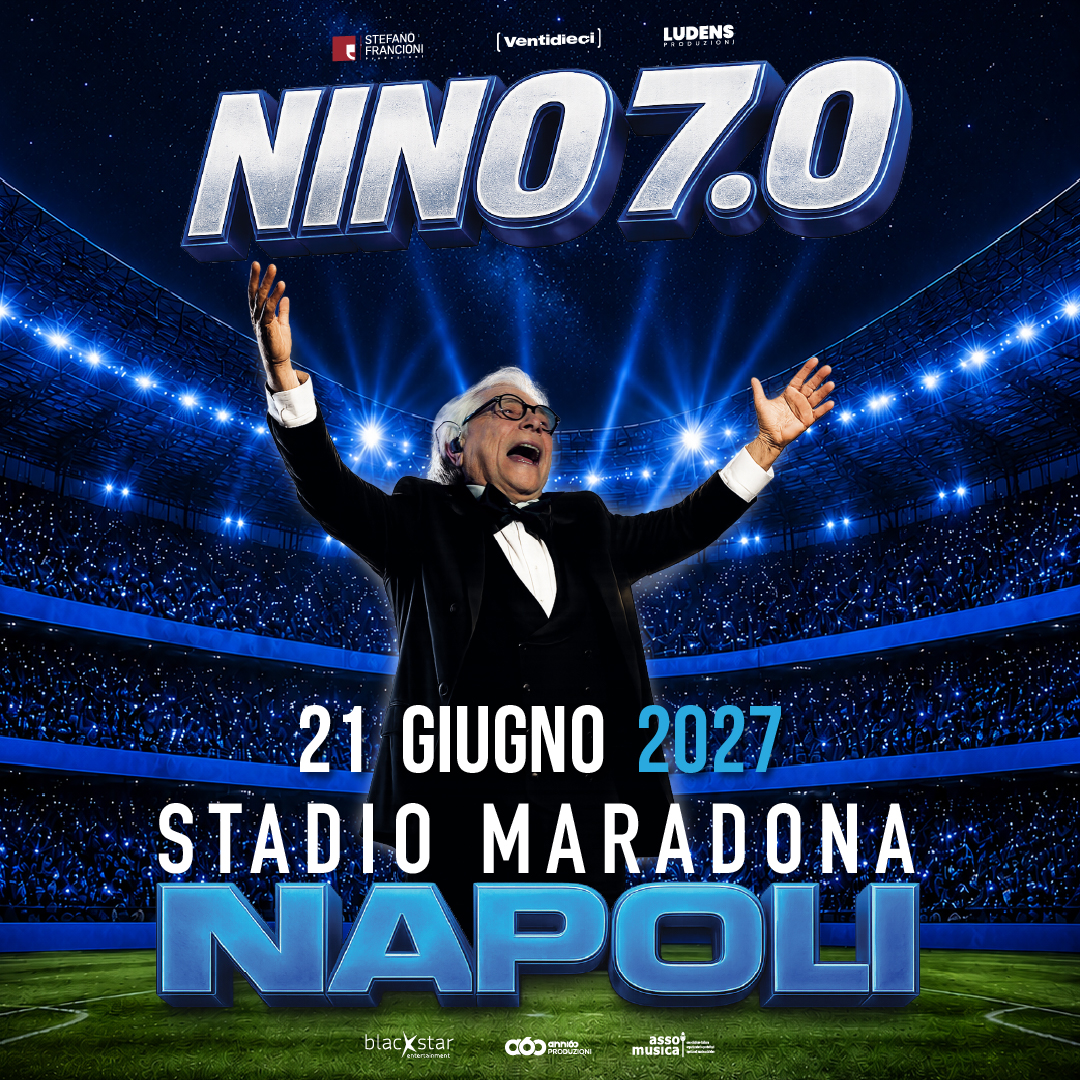 NINO 7.0:  70 ANNI, UNA CITTÀ, UNA VOCE. LA FESTA DI COMPLEANNO A NAPOLI IL 21 GIUGNO 2027 ALLO STADIO MARADONA
